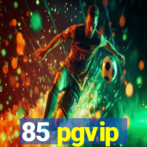 85 pgvip